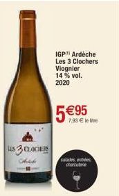 LES 3 CLOCHES Artde  IGP Ardèche Les 3 Clochers Viognier 14 % vol.  2020  €95  7.93€ le litre  5  salades, es charcuterie 