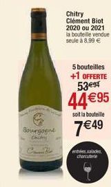 G  Bourgogne  Chimy  Chitry Clément Biot 2020 ou 2021 la bouteille vendue seule à 8,99 €  5 bouteilles +1 OFFERTE 53€⁹4  44 €95  soit la bouteille  7 € 49  Tentrees, sandes, charcutere  