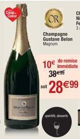 Coup Coeur  O  OR  Champagne Gustave Belon Magnum  soit  de remise  10€ immédiate  38€99  28€99  aperitis, desserts 