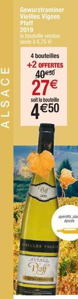 ALSACE  Gewurztraminer Vieilles Vignes  Pfaff 2019  la bouteille vendue seule à 6,75 €  4 bouteilles +2 OFFERTES 40 €50  27€  soit la bouteille  4€50  Pe  2010  HRILLES YIGK  ALBASE  Paff  MIV  aperit