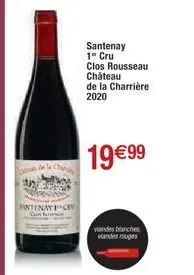 santenay  santenay 1" cru  clos rousseau château de la charrière. 2020  19 €99  vandes blanches  viandes rouges 