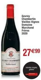 roney chamber  gevrey chambertin vieilles vignes domaine marchand frères 2020  27 € 99  viandes rouges gibiers 
