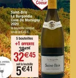 saint-bris la burgondie cave de marsigny 2020  la bouteille vendue  seule à 6,49 €  5 bouteilles  +1 offerte 38€94  32 €45  soit la bouteille  5€41  la de  saint-bris 