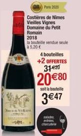 A  OR Paris 2020  Costières de Nimes  Vieilles Vignes Domaine du Petit Romain 2018  la bouteille vendue seule à 5,20 €  4 bouteilles +2 OFFERTES 3120  20 €80  soit la bouteille  3 €47  salades entrées