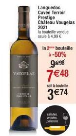 VAUGELAS  P  PRESTIGE  Languedoc Cuvée Terroir Prestige Château Vaugelas 2021  la bouteille vendue seule à 4,99 €  la 2 bouteille  à -50% ge⁹8  7€48  soit la bouteille  3 €74  salade entres poissons  