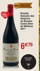 Coup Coeur  His de B  DOMAISE BROUILLY  Micon 2010  Brouilly Domaine des Hospices de Beaujeu Cuvée Anne de Millières 2017  6 €79  charcuterie grades 