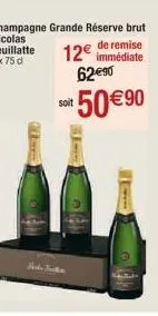champagne grande réserve brut nicolas feuillatte  3 x 75 d  de remise  12€ immédiate 62€⁹0  soit  it 50 €90 