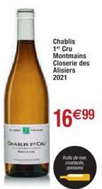 CHABLIS CU  Chablis 1er Cru  Montmains Closerie des  Alisiers  2021  16€99  fruits de mer crustacés poissons 
