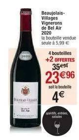 2020  kas villages  beaujolais-villages vignerons de bel air 2020  la bouteille vendue seule à 5,99 €  4 bouteilles  +2 offertes 35 €94  23 € 96  soit la bouteille  4€  aperitis entrées salades  