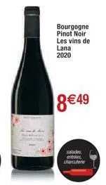 bourgogne  pinot noir  les vins de  lana  2020  8€49  salades entrées charcuterie 