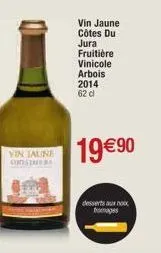 vin jaune  vin jaune côtes du jura fruitière vinicole arbois 2014 62 cl  19 €90  desserts aux no fromages 