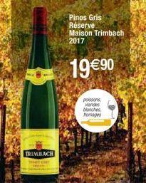 TRIMBACH  Pinos Gris Réserve Maison Trimbach 2017  19€ 90  poissons Mandes blanches fromages 