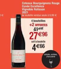 Coteaux Bourguignons Rouge Cuvée Excellence  Vignoble Rotisson 2021  la bouteille vendue seule à 6,99 €  4 bouteilles  +2 OFFERTES 41 est  27 €96  soit la bouteille  4 €66  salades, entes charcuterie 
