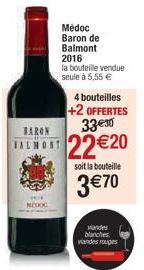 MEDIOC  Médoc Baron de Balmont 2016  la bouteille vendue seule à 5,55 €  4 bouteilles  +2 OFFERTES 33€30  BARON  AL 22€20  soit la bouteille  3 €70  viandes blanches viandes rouges 
