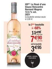 douce  IGP) Le Rosé d'une Douce Rencontre  Bernard Magrez  12,5% vol.  2021  la bouteille vendue seule  à 5,99 €  la 2 bouteille  à  -68%  1198  7€90  Lack soit la bouteille  3 €95  entrées salades ch