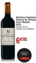 MI  MERIVA  AL CADE-MO  Bordeaux Supérieur Réserve du Château Croix-Mouton  2015 Second vin du Château Croix-Mouton  6 €95  charcuterie grades 
