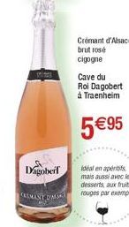 Dagoberf  REMANT DIMM  Crémant d'Alsace brut rosé  cigogne  Cave du  Roi Dagobert  à Traenheim  5 € 95  Ideal en apéritifs mais aussi avec les desserts, aux fruits rouges par exemple 