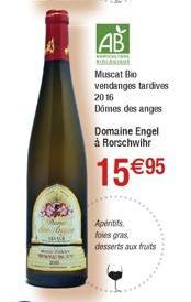 AB  www.  Muscat Bio vendanges tardives  2016  Domes des anges  Domaine Engel à Rorschwihr  15 €95  Apéritifs foies gras desserts aux fruits 