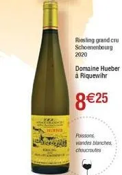 riesling grand cru schoenenbourg 2020  domaine hueber à riquewihr  8€25  poissons viandes blanches, choucroutes 