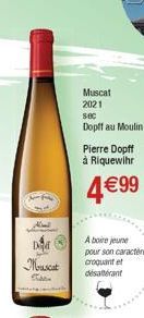 Mouscat  Ex  Muscat 2021  sec  Dopff au Moulin  Pierre Dopff à Riquewihr  4€99  A boire jeune pour son caractère croquant et désaltérant 