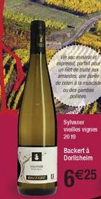 MELANIE  Vin sec manera et expressif, parfait pour un filet de truite aux amandes, une purée de celeri à la muscade ou des gambas poles  Sylvaner vieilles vignes  2019  Backert à Dorlisheim  6€25 