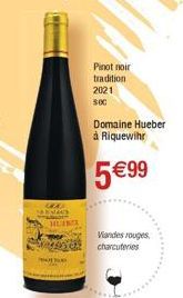 MAD  HUNTE  Pinot noir  tradition  2021  500  Domaine Hueber à Riquewihr  5 €99  Viandes rouges charcuteries 