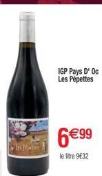 IGP Pays D' Oc  Les Pépettes  6€99  le litre 9€32 