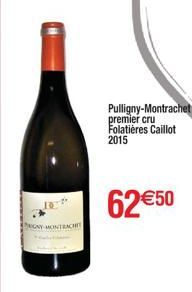 GAY MONTRACHT  Pulligny-Montrachet premier cru Folatières Caillot 2015  62 €50 