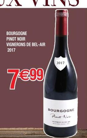 BOURGOGNE PINOT NOIR VIGNERONS DE BEL-AIR  2017  7€99/  7€  LA PROP  2017  BOURGOGNE Pinot Noir 