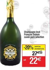 CHAMPAGNE  EDUBOIS  Champagne brut François Dubois cuvée pure sélection  -20% immédiate  remise  27€50  soit  22€ 