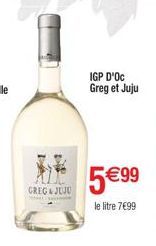 GREG & JUJU  yo  IGP D'OC Greg et Juju  5€ 99  le litre 7€99 