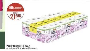 50%offert  le lot  21656  th  14014  jony  48 +587%  13 fo  papier toilette soie  foxy  48 rouleaux + 50% offerts (72 rouleaux)  sou  su  foxy  sole  fony  site  29  joogid 