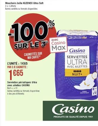 Mouchoirs boite KLEENEX Ultra Soft 3+1 offerte Autres variétés ou formats disponibles  L'UNITÉ : 1€65 PAR 3 JE CAGNOTTE :  1€65  CAGNOTTES SUR MA CARTE  100  avec  SUR LE 3 Casino  Max  Serviettes pér