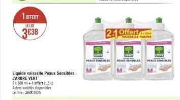 1 OFFERT  LE LOT  3€38  Liquide vaisselle Peaux Sensibles  L'ARBRE VERT  2x 500 ml+1 offert (1.5 Autres variétés disponibles Le litre: 3838 2€25  PEAUX SENSIBLES  2.1 Offert  VAISSELLE MAINS  www  PEA