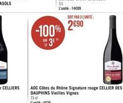 -100% 3⁹  SOIT PAR 3 L'UNITE:  2690  AOC Côtes du Rhône Signature rouge CELLIER DES DAUPHINS Vieilles Vignes 75 cl L'unité: 4€35 