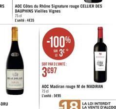 -100% 3⁰  SOIT PAR 3L'UNITÉ:  3697  AOC Côtes du Rhône Signature rouge CELLIER DES DAUPHINS Vieilles Vignes 75 cl L'unité: 4€35  AOC Madiran rouge M de MADIRAN 75 dl L'unité: 595 