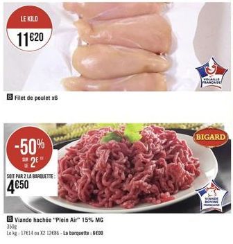 LE KILO  11€20  B Filet de poulet x6  -50%  2⁰  SOIT PAR 2 LA BARQUETTE:  4€50  Viande hachée "Plein Air" 15% MG  350g  Le kg: 17€14 ou X2 12686-La barquette: BEDO  VOLABLE FRANCAISE  BIGARD  VIANDE B