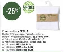 -25%  Protection literie SEVILLA  Molleton 100% coton issu de l'agriculture biologique Existe en Protège oreiller 65x55cm à 6€75 au lieu de 9€ ou Protege-traversin 40x140cm à 9€ au lieu de 12€ ou Prot