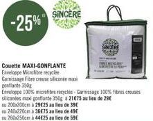 -25%  SINCÈRE  Couette MAXI-GONFLANTE Enveloppe Microfibre recyclé  Garnissage Fibre creuse silicone maxi  gonflante 350g  Enveloppe 100% microfibre recyclée-Garnissage 100% fibres creuses silicones m