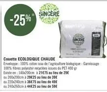 sincère  couette ecologique chaude  enveloppe: 100% coton issu de l'agriculture biologique - garnissage  100% fibres polyester recyclées issues du pet 400 gr  existe en: 140x200cm à 21€75 au lieu de 2