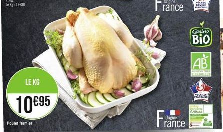 LE KG  10 €95  Poulet fermier  Origine  rance  Origine  rance  VIANDE SOVINE FRANCE  Casino  Bio  AB  AGRICULTURE BIOLOGIQUE  VOLAILLE PRANCAISE  BRINCONE  ANIMAL 