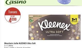 1 OFFERTE  LE LOT  4699  100% BECYCLABLE PACK  Mouchoirs boite KLEENEX Ultra Soft 3+1 offerte Autres variétés ou formats disponibles  Kleenex  ULTRA SOFT  hve  3+1  OFFERT 