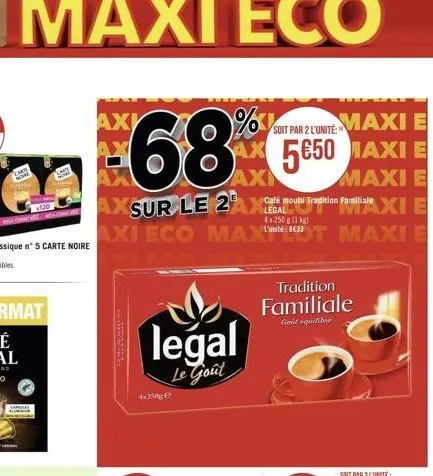 s  120  carias  % sout par zlinte-maxie  68 5€50 maxi e  maxi e tradition familiale xie  legal 4x250 g (1 kg)  axi eco maxt maxi e  axi ax  axi  axsur le 2axcafé mutu tradition familiale  legal  le go