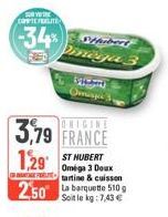 FORVEN COMMIFEGITE  -34%  SHubert  3,79 FRANCE  1,29 ST HUBERT  ga 3  Omega 3 Doux artine & cuisson  250 barquette 510g  Soit le kg:7,43 €  Systeme Omisje 3 