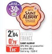 SURVE COMPL  -30%  SAINT ALBRAY  Gourmand Crim  2,64 ORIGINE FRANCE  0,79 1,85 pièce 200  SAINT-ALBRAY 33% MG, sur produit fini Soit le kg: 13,20 € 