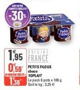 SURVE COMPRE PRELITE  (-30%)  PAL  ORIGINE  1,95 FRANCE 0,59 PETITS FILOUS  choco YOPLAIT  1,36" Le pack 6 pots x 100 g  Soit le kg: 3,25 € 