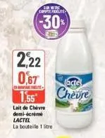 o  sur the compte fiolite  (-30%)  2,22 0,67 155 chevre  lacte  lait de chevre demi-écrémé lactel la bouteille 1 litre  
