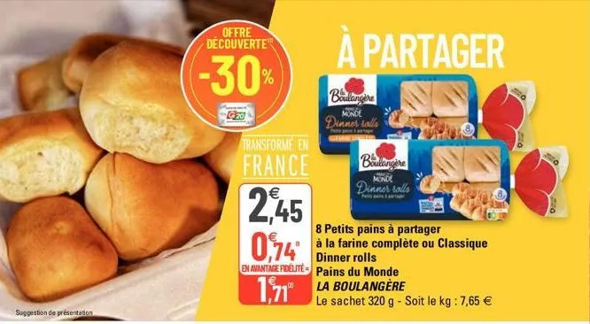 suggestion de présentation  offre decouverte  a partager (-30% boulangere  dinner solls  20  transforme en france  2,45  8 petits pains à partager à la farine complète ou classique dinner rolls en ava