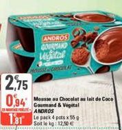 ANDROS GOURMAND  Vigital  MOUSSE CHOCOLAT  ANDROS  181 Le pack 4 pots x 55 g  Soit le kg: 12,50 €  Mousse au Chocolat au lait de Coco Gourmand & Végétal 