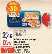 of the  decount  -30%  ransforme en  2,45 france  0,74  mac  171 le sachet 320  8 petits pains à partager dinner rolls pains du monde  la boulangere  soit le kg: 7,65 € 
